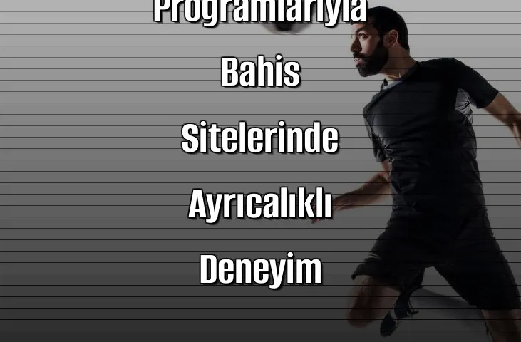 VIP Programlarıyla Bahis Sitelerinde Ayrıcalıklı Deneyim