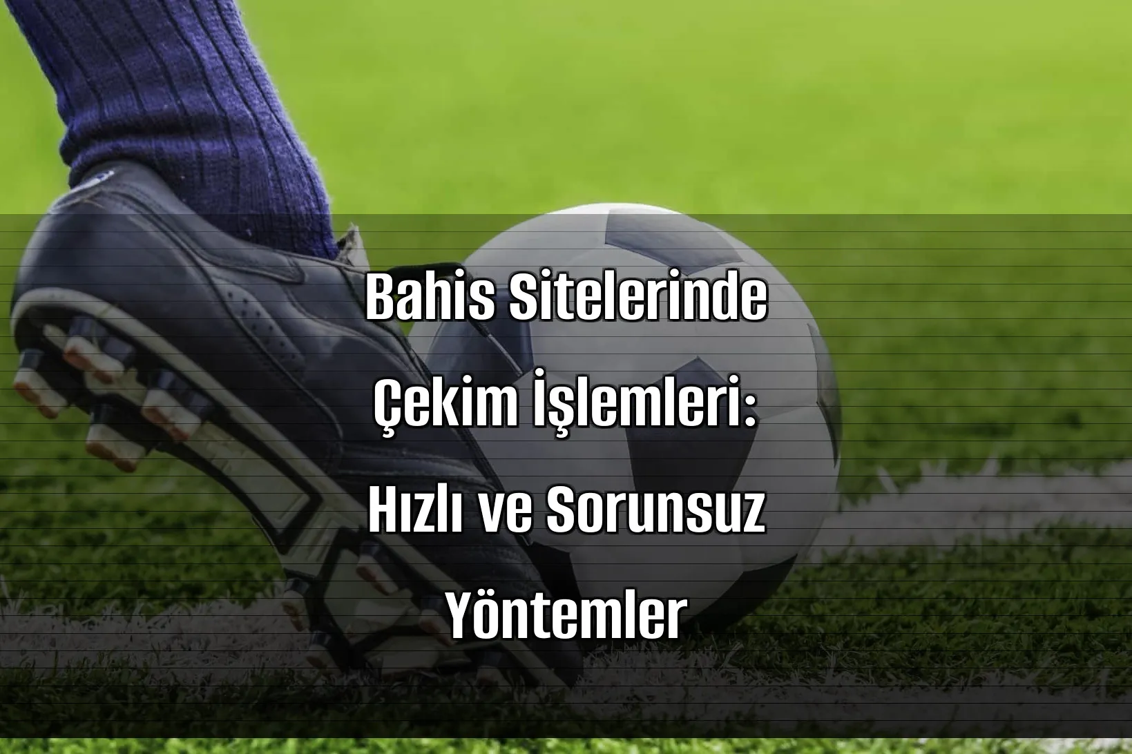 Bahis Sitelerinde Çekim İşlemleri: Hızlı ve Sorunsuz Yöntemler