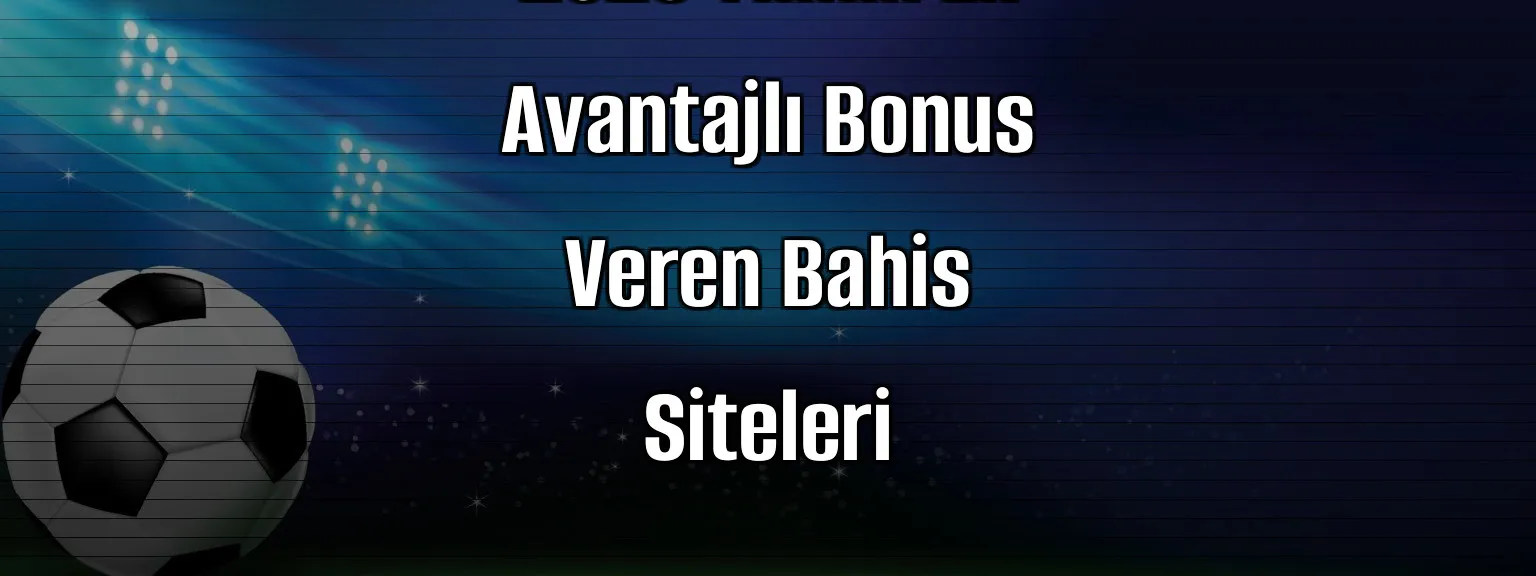 2026 Yılının En Avantajlı Bonus Veren Bahis Siteleri