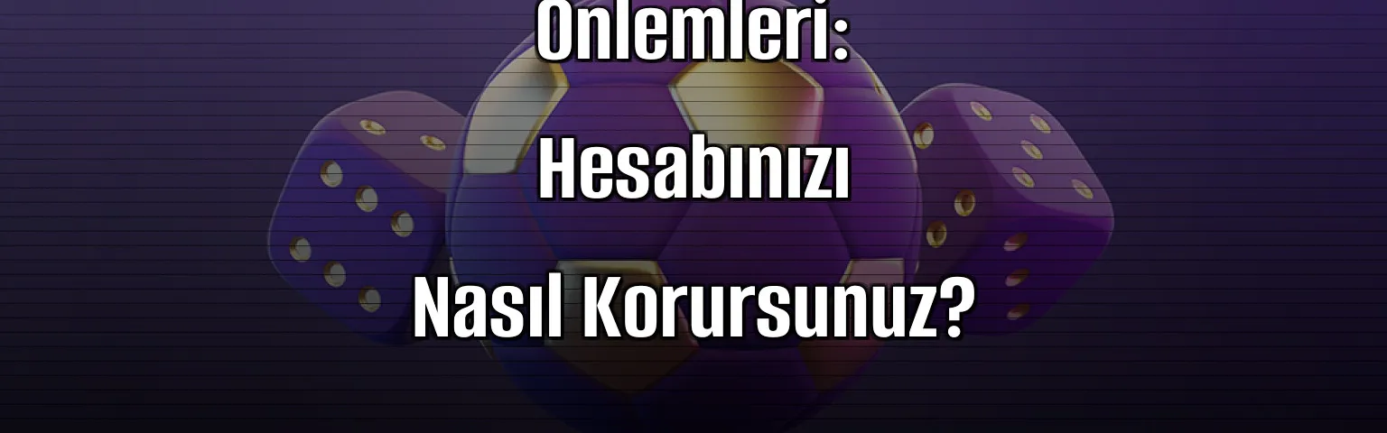 Bahis Sitelerinde Güvenlik Önlemleri: Hesabınızı Nasıl Korursunuz?