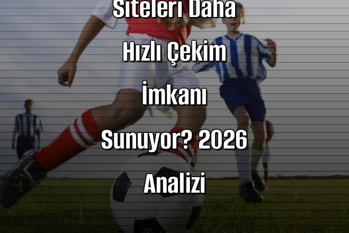 Hangi Bahis Siteleri Daha Hızlı Çekim İmkanı Sunuyor? 2026 Analizi