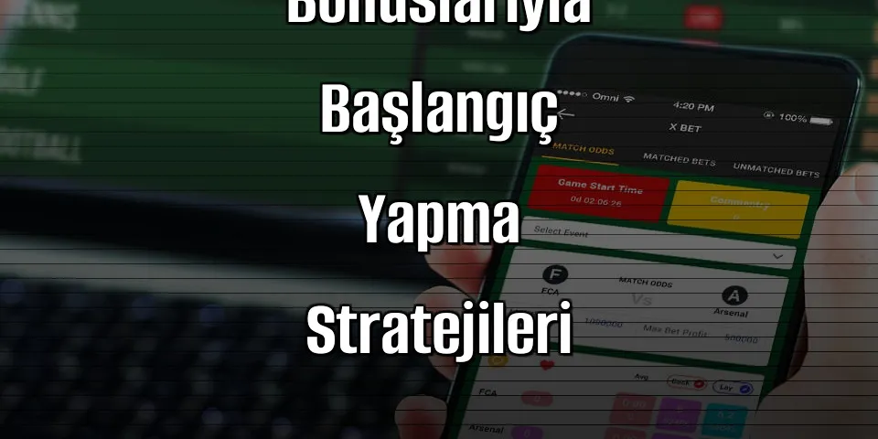 Bahis Sitelerinde Hoş Geldin Bonuslarıyla Başlangıç Yapma Stratejileri