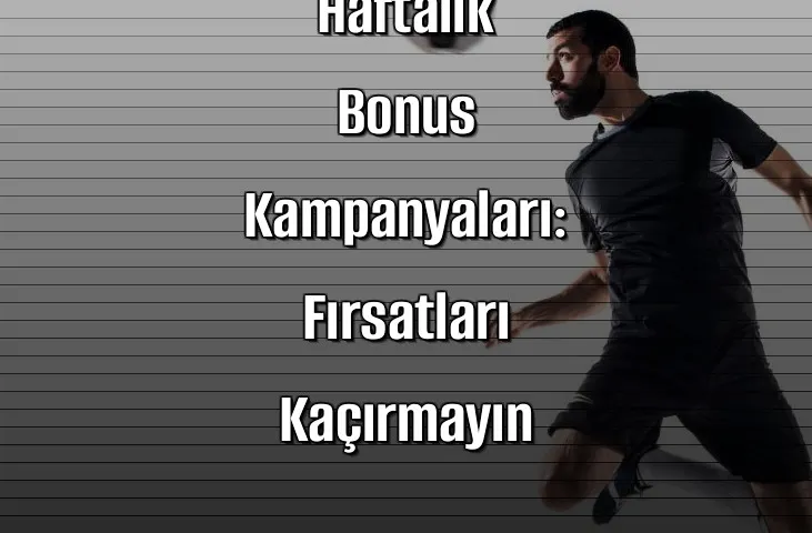 Bahis Sitelerinde Haftalık Bonus Kampanyaları: Fırsatları Kaçırmayın