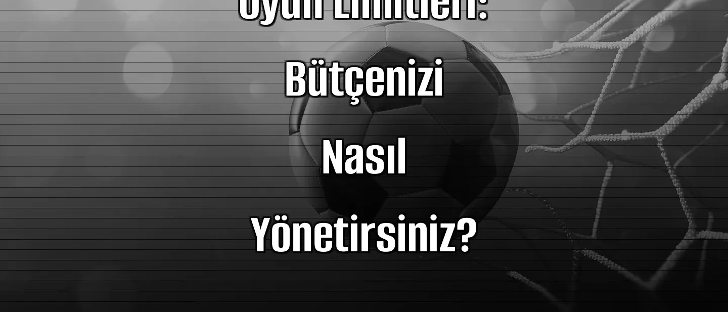 Bahis Sitelerinde Oyun Limitleri: Bütçenizi Nasıl Yönetirsiniz?
