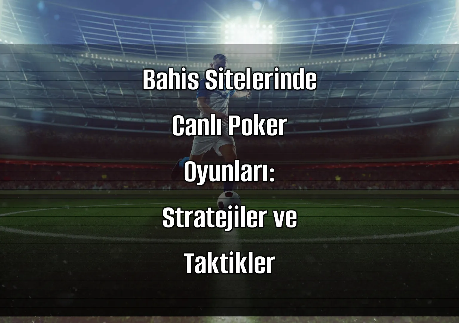 Bahis Sitelerinde Canlı Poker Oyunları: Stratejiler ve Taktikler
