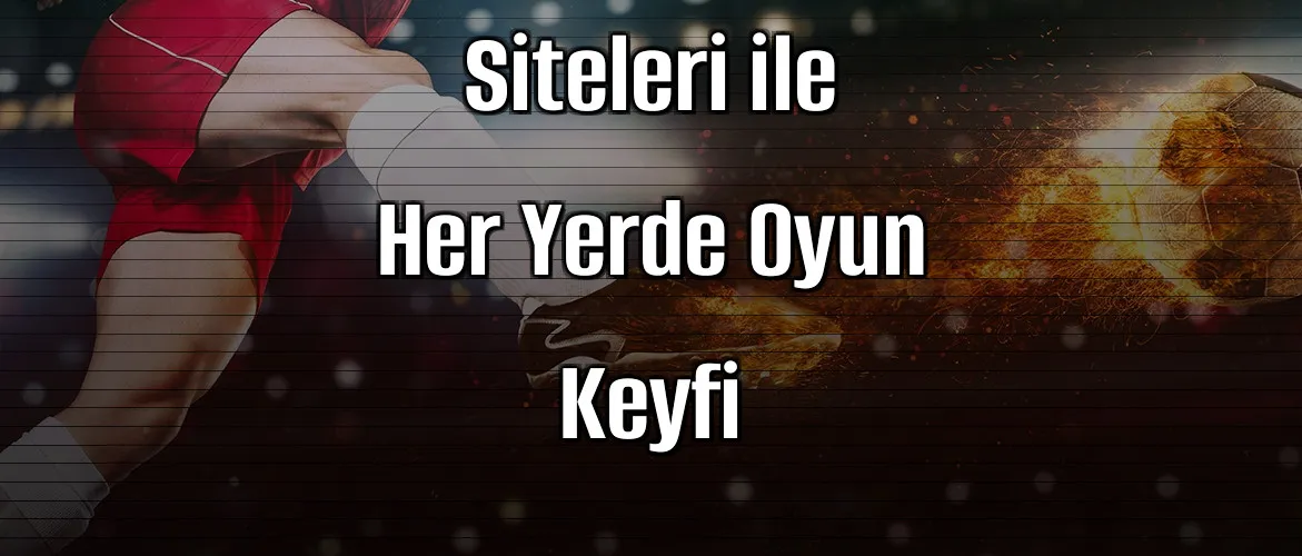 Mobil Bahis Siteleri ile Her Yerde Oyun Keyfi