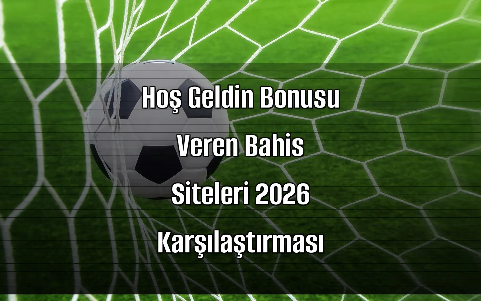 Hoş Geldin Bonusu Veren Bahis Siteleri 2026 Karşılaştırması