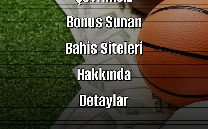 Çevrimsiz Bonus Sunan Bahis Siteleri Hakkında Detaylar
